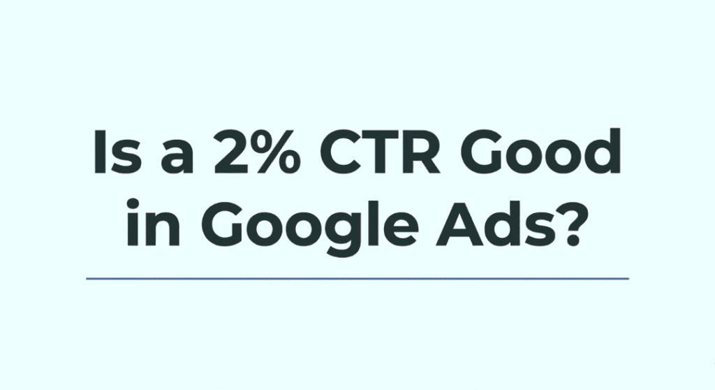 Is a 2% CTR Good in Google Ads?