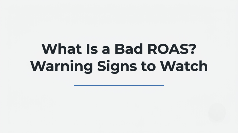 What Is a Bad ROAS? Warning Signs to Watch