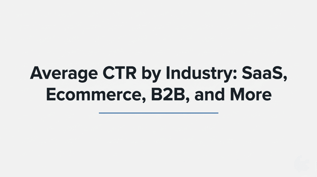 Average CTR by Industry: SaaS, Ecommerce, B2B and More