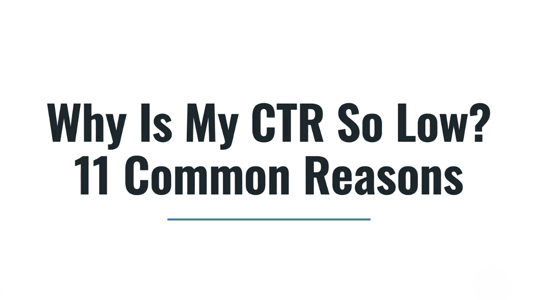 Why Is My CTR So Low? 11 Common Reasons