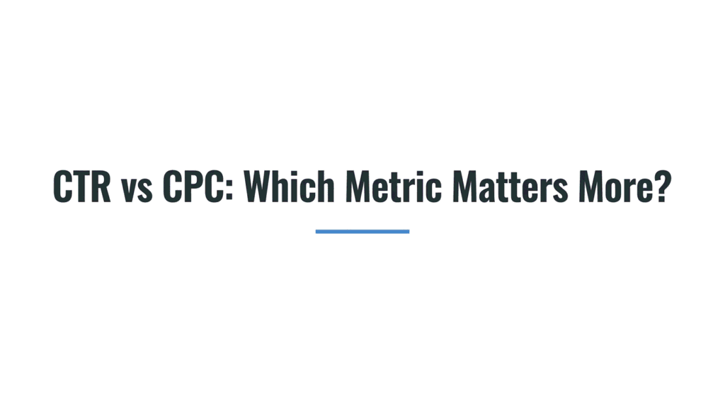 CTR vs CPC: How to Use Both Metrics Together