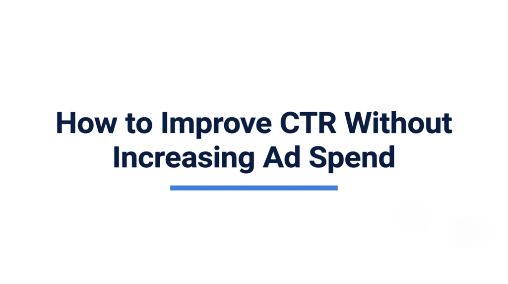 How to Improve CTR Without Increasing Ad Spend