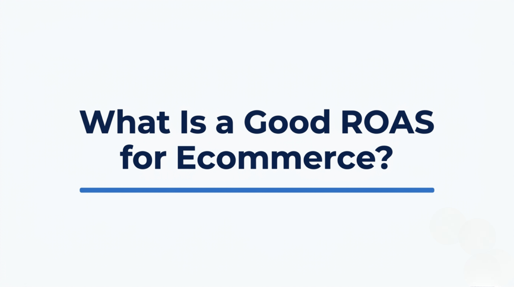 What Is a Good ROAS for Ecommerce?
