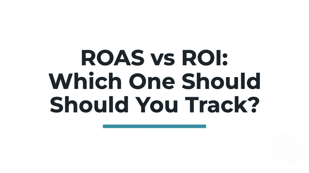 ROAS vs ROI: Which One Should You Track?