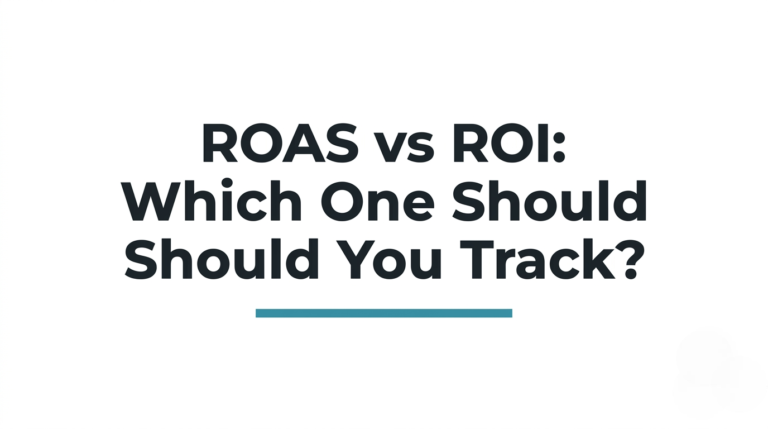 ROAS vs ROI: Which One Should You Track?