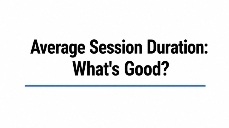 Average Session Duration: GA4 Context and Interpretation