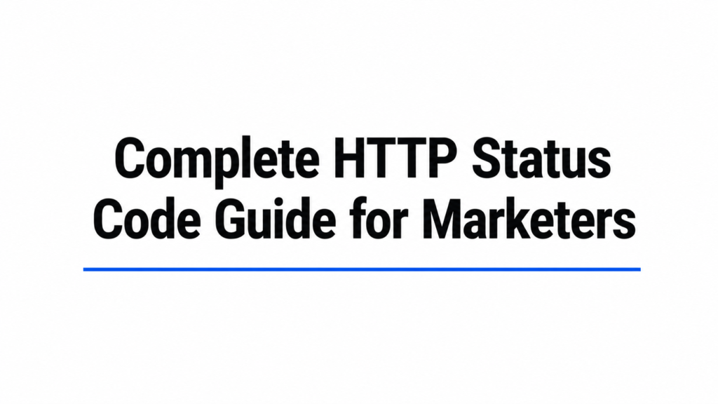 Complete HTTP Status Code Guide for Marketers