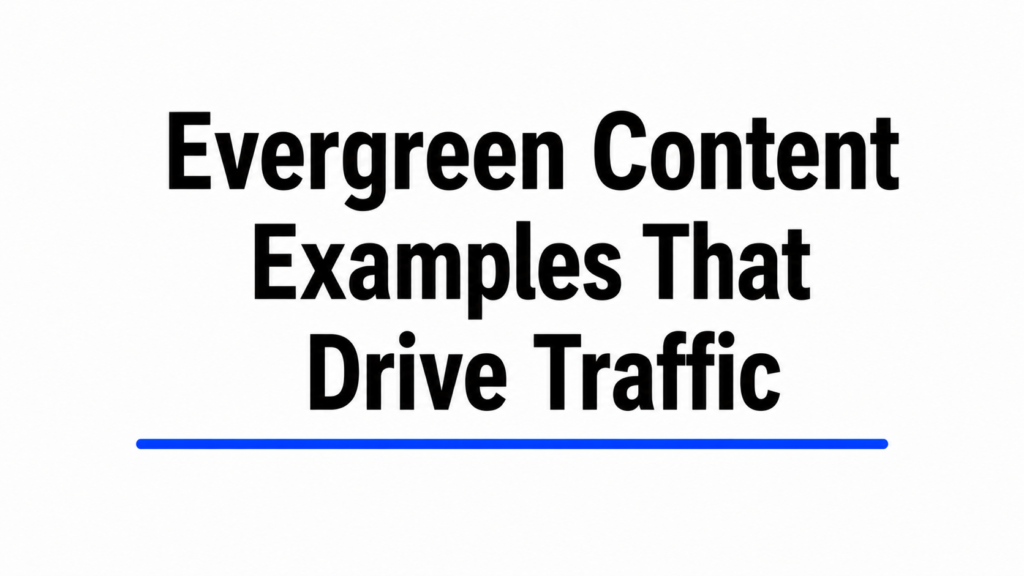 Evergreen Content Examples That Drive Traffic