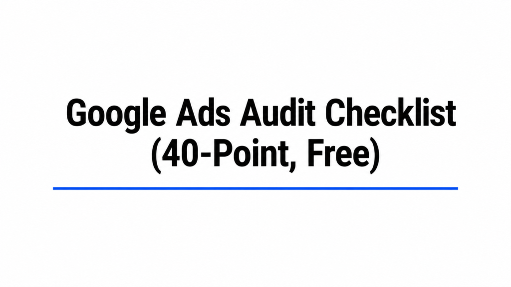 Google Ads Audit Checklist (40-Point, Free)