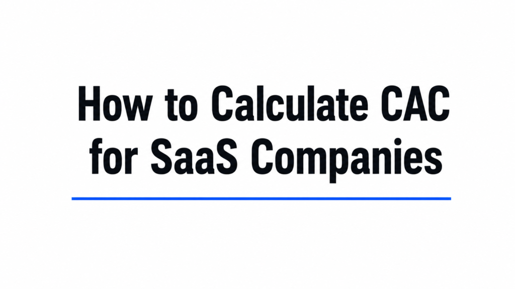 How to Calculate CAC for SaaS Companies