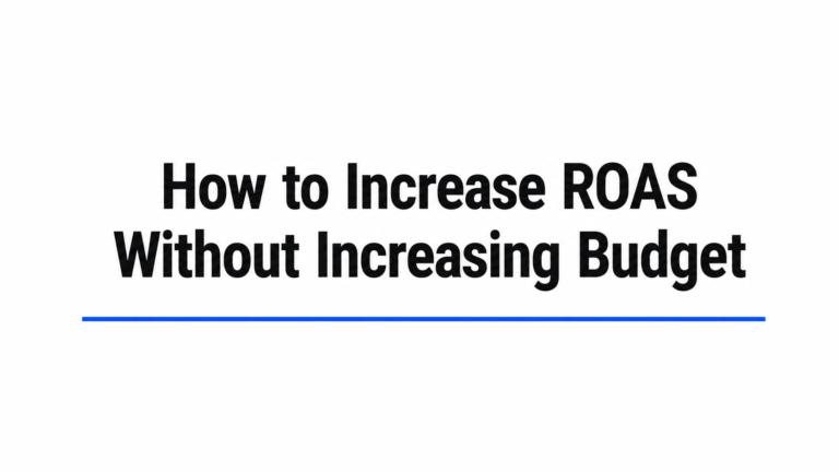 How to Increase ROAS Without Increasing Budget