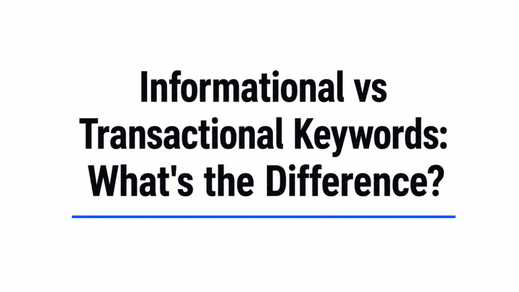 Informational vs Transactional Keywords: What’s the Difference?
