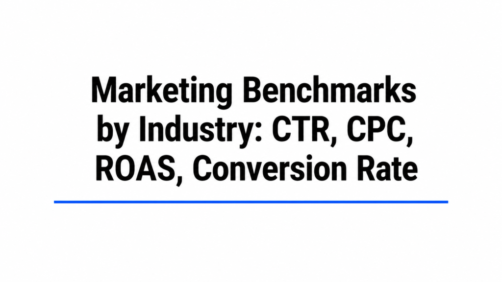 Marketing Benchmarks by Industry: CTR, CPC, ROAS, Conversion Rate