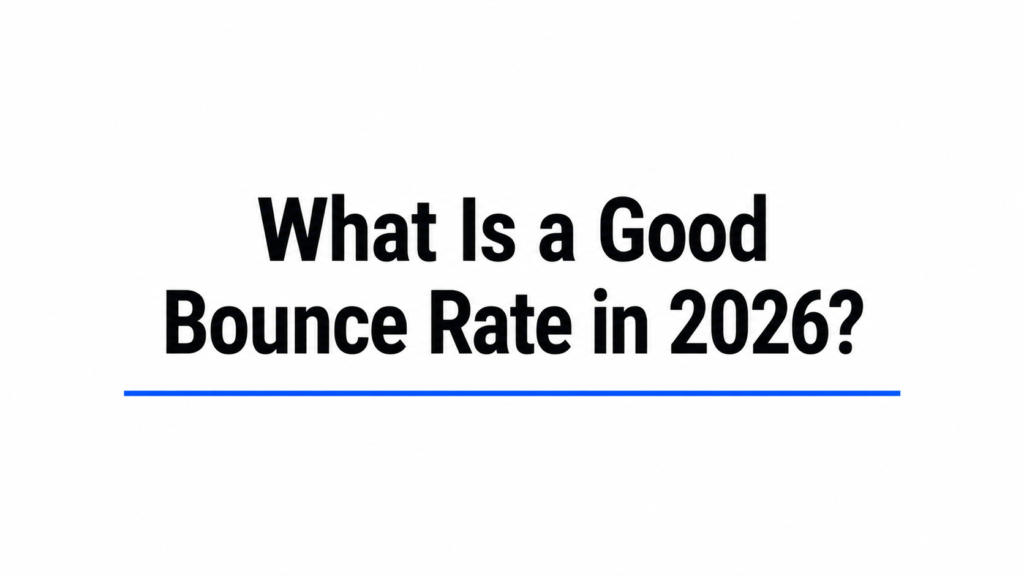 What Is a Good Bounce Rate in 2026?